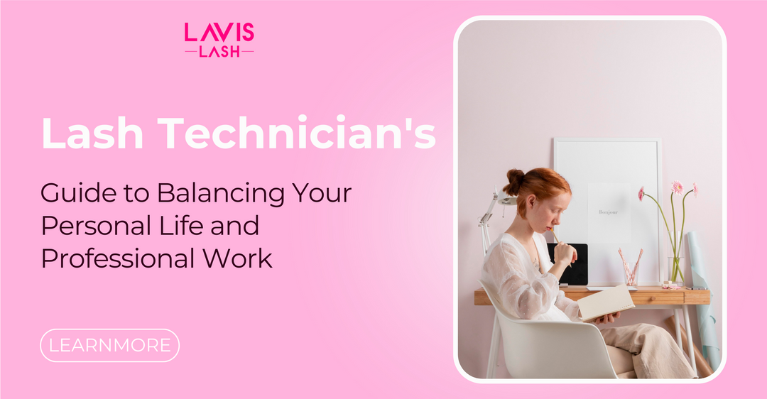 LASH TECHNICIAN GUIDE TO BALANCE YOUR LIFE AND WORK LAVISLASH LAVISLASHUS