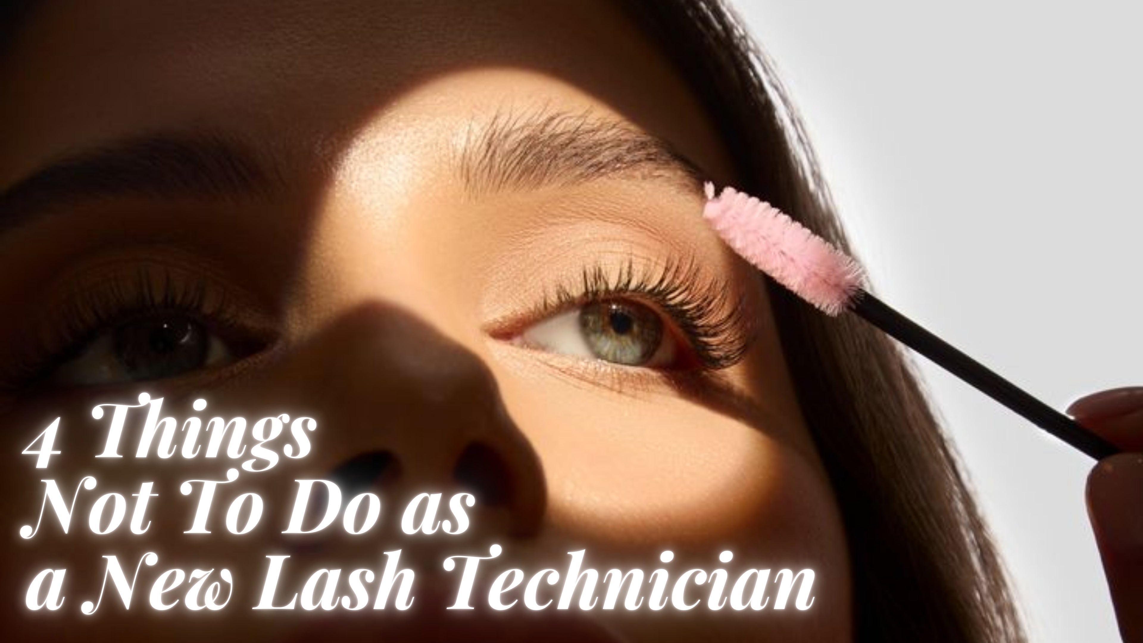 4 Things Not To Do as a New Lash Technician