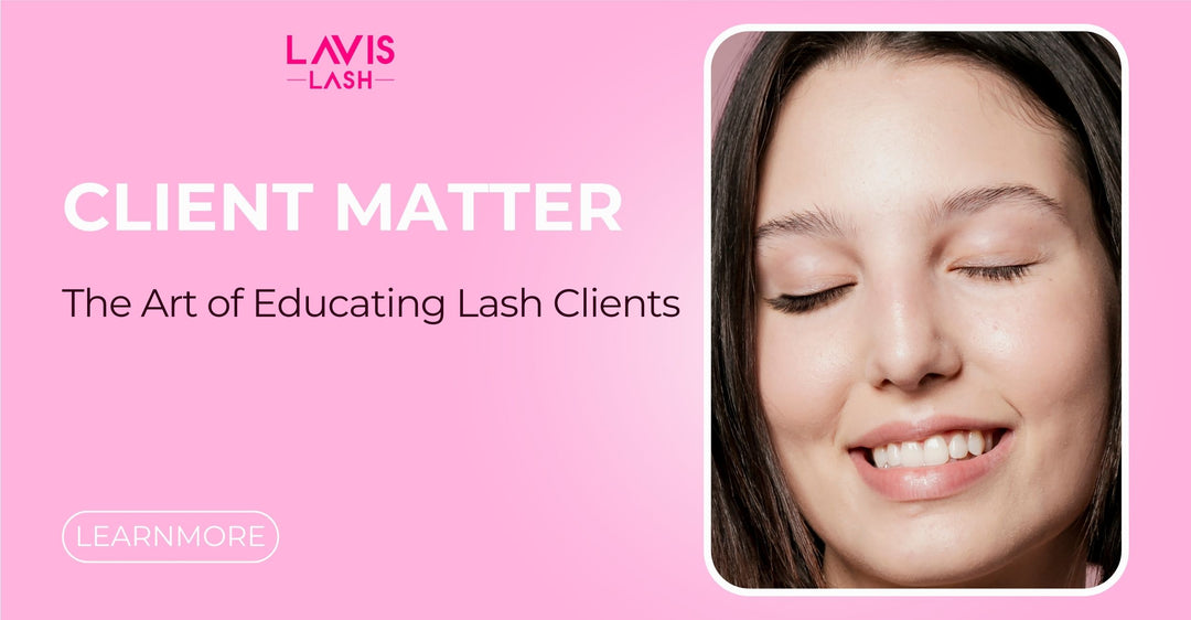 client-matter-the-art-of-educating-lash-clients